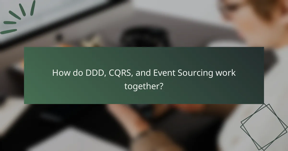 How do DDD, CQRS, and Event Sourcing work together?