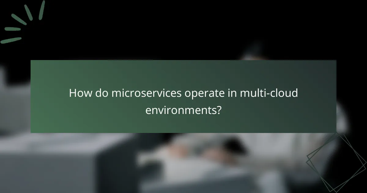 How do microservices operate in multi-cloud environments?