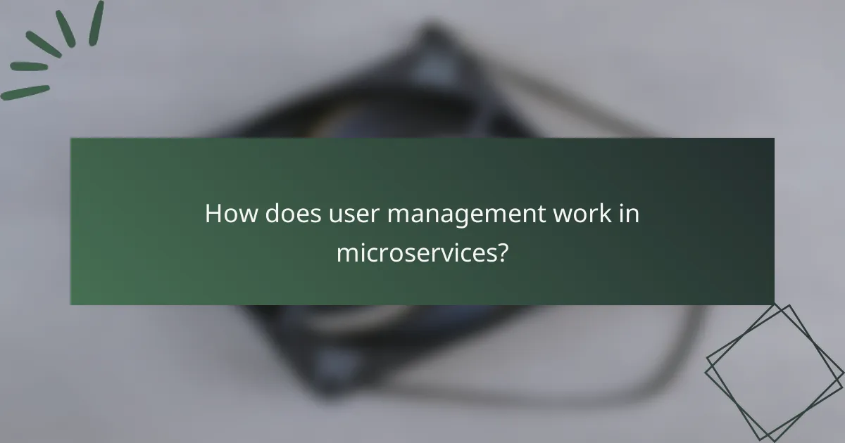 How does user management work in microservices?