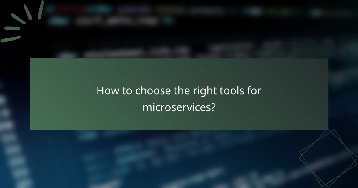 How to choose the right tools for microservices?