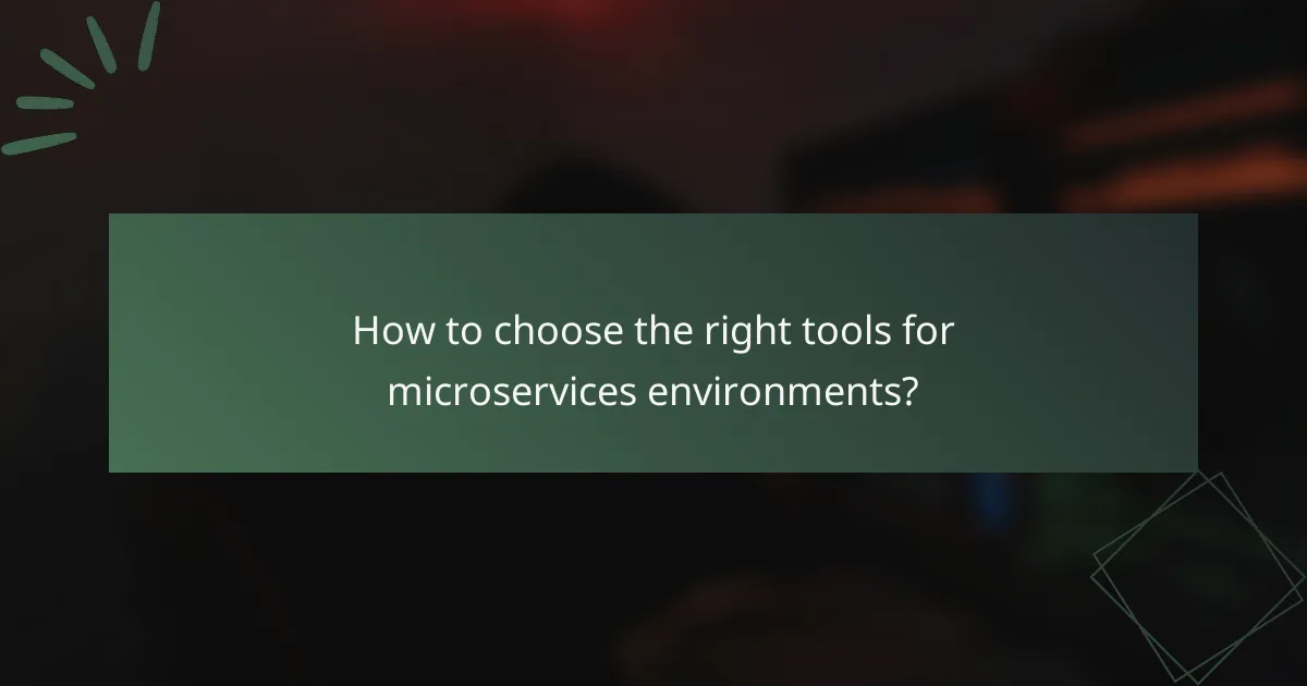 How to choose the right tools for microservices environments?
