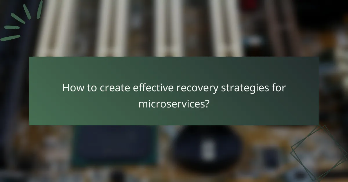 How to create effective recovery strategies for microservices?