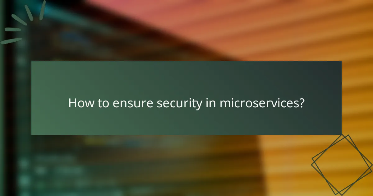 How to ensure security in microservices?