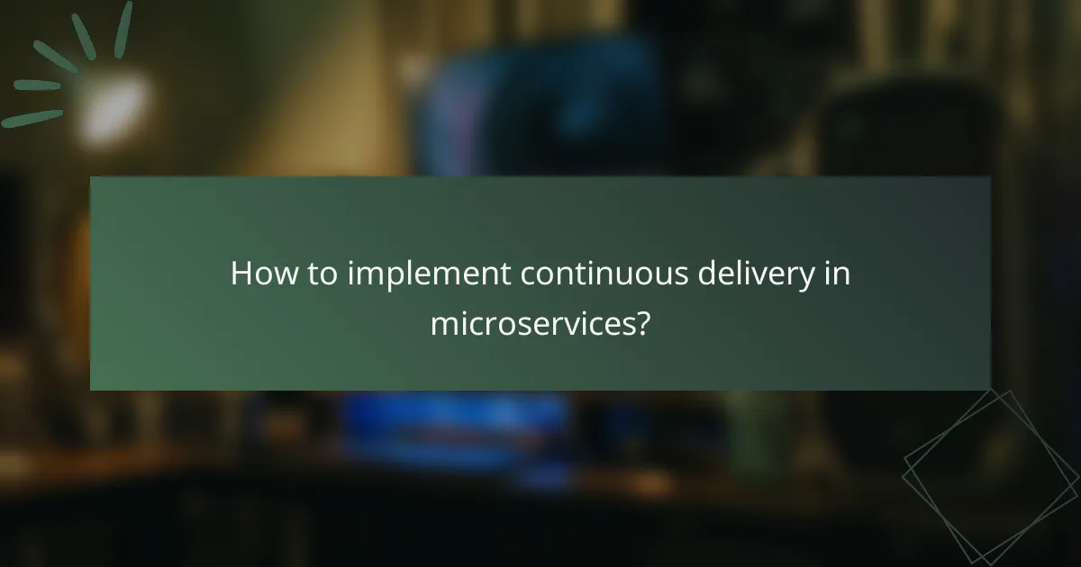 How to implement continuous delivery in microservices?