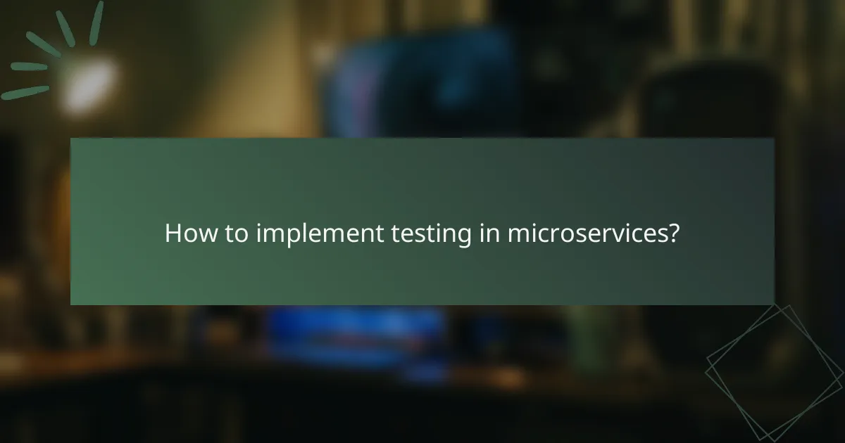 How to implement testing in microservices?