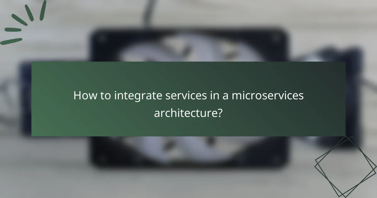 How to integrate services in a microservices architecture?