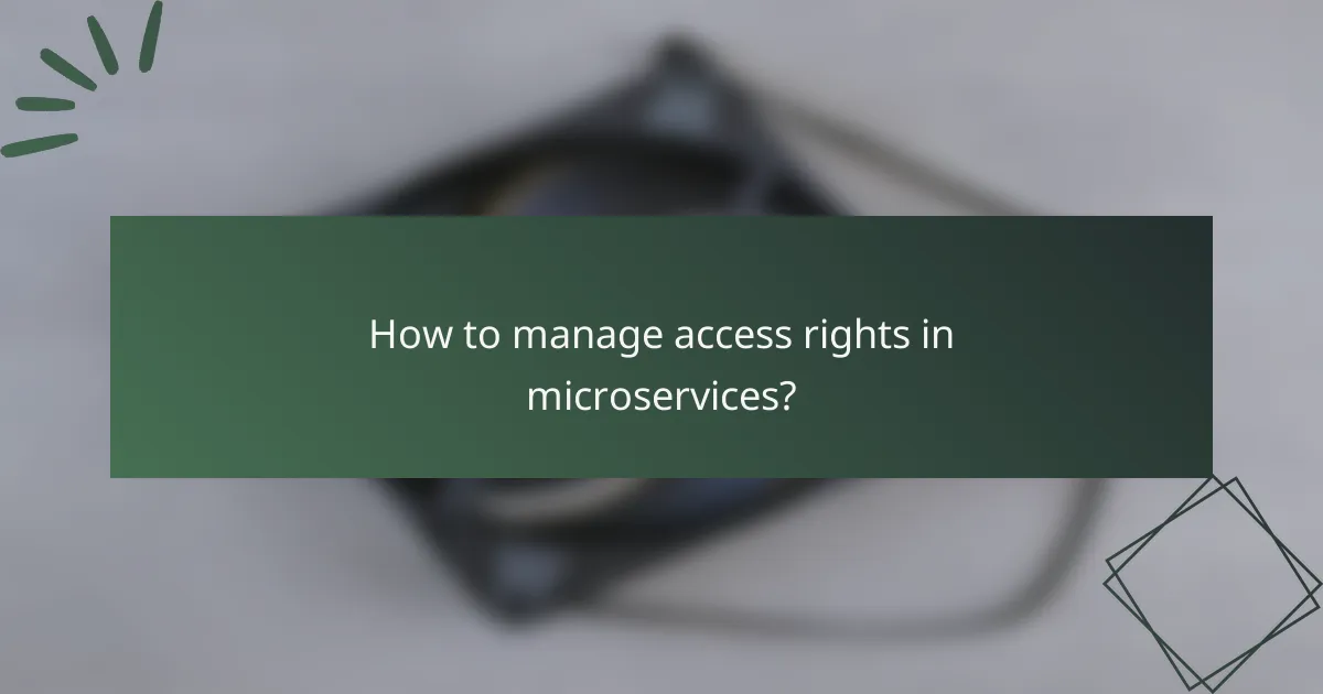 How to manage access rights in microservices?