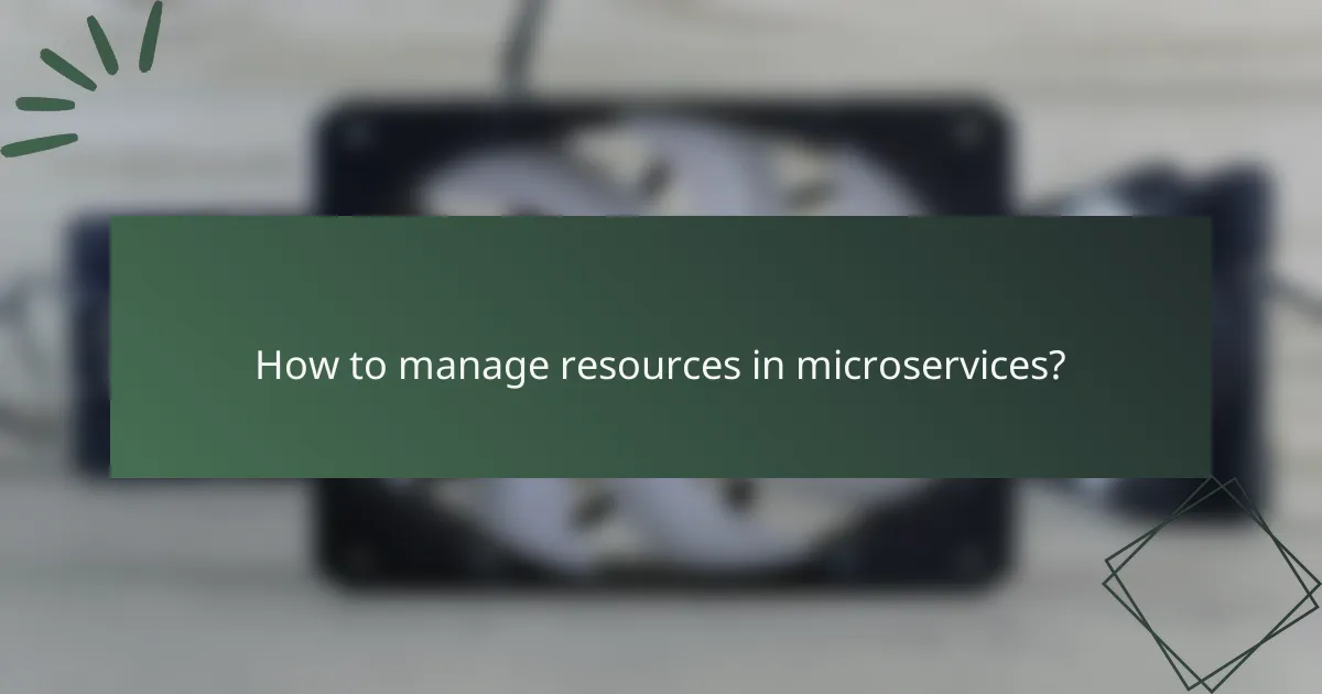 How to manage resources in microservices?