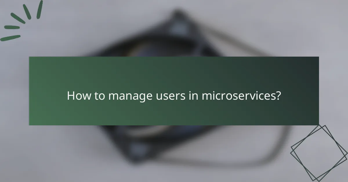 How to manage users in microservices?