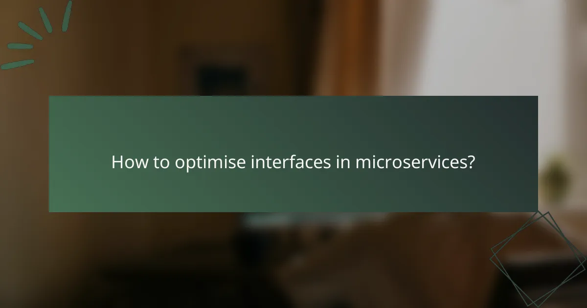 How to optimise interfaces in microservices?