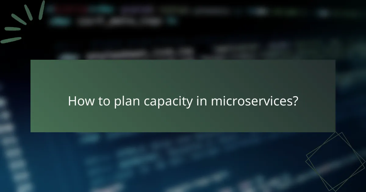 How to plan capacity in microservices?