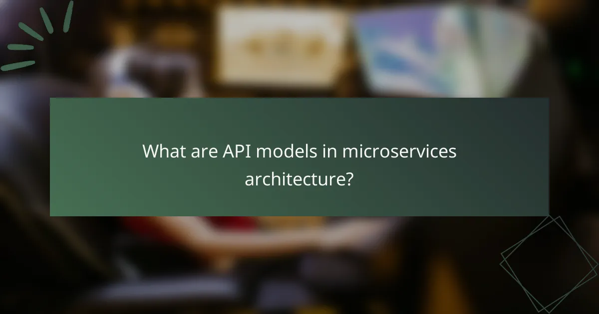 What are API models in microservices architecture?