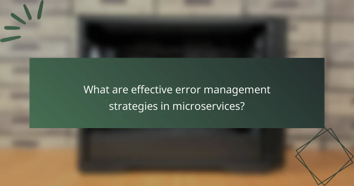 What are effective error management strategies in microservices?