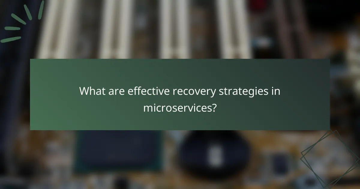 What are effective recovery strategies in microservices?