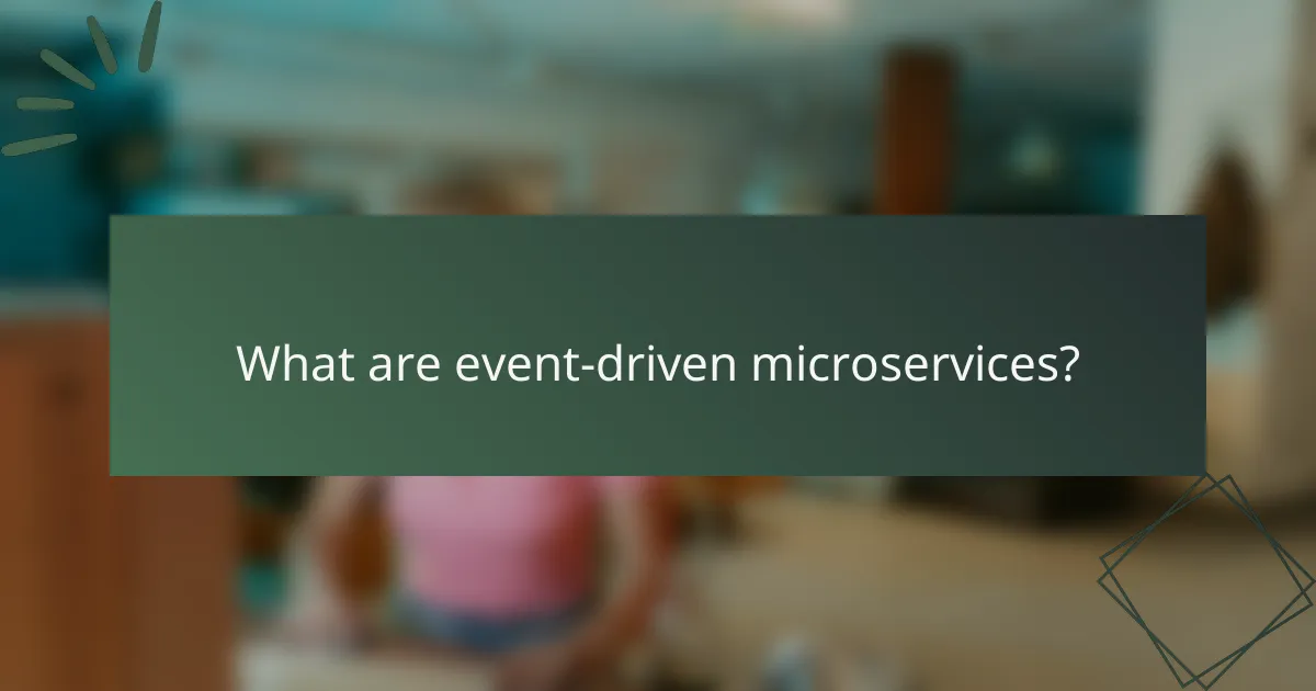 What are event-driven microservices?