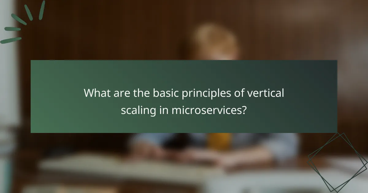 What are the basic principles of vertical scaling in microservices?