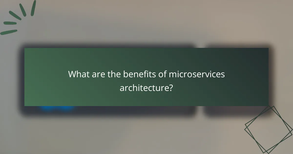 What are the benefits of microservices architecture?