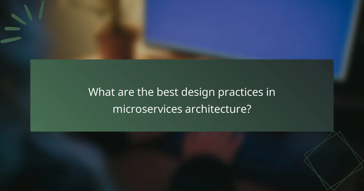 What are the best design practices in microservices architecture?