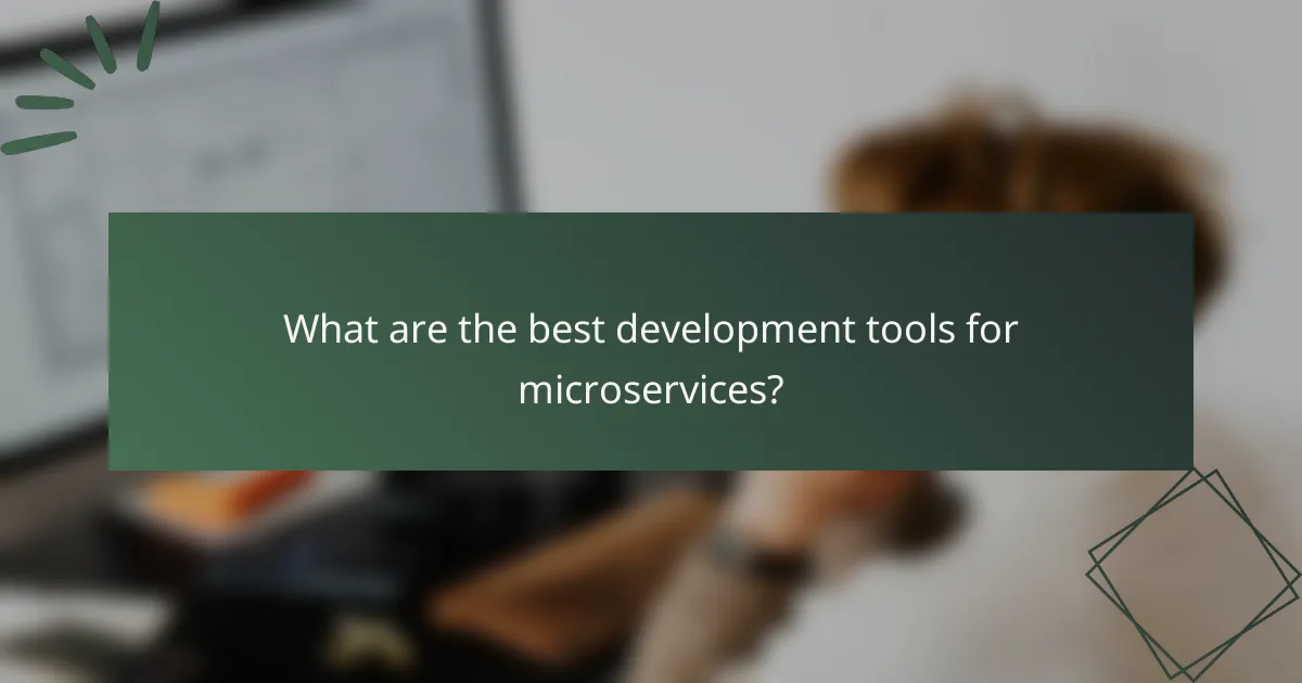 What are the best development tools for microservices?