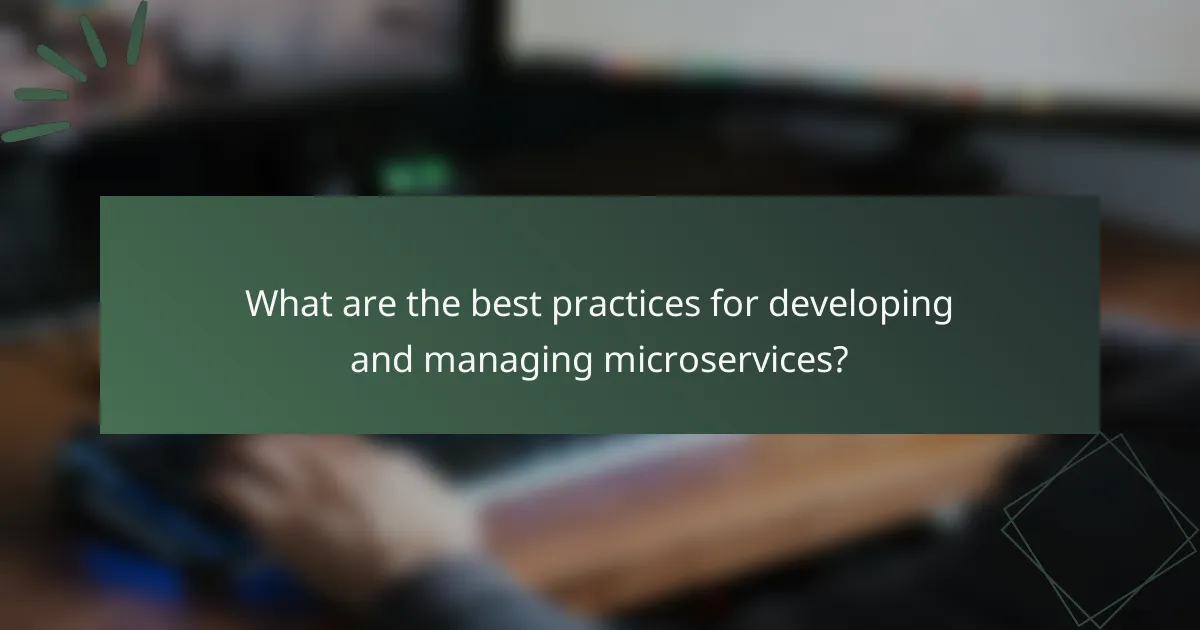 What are the best practices for developing and managing microservices?