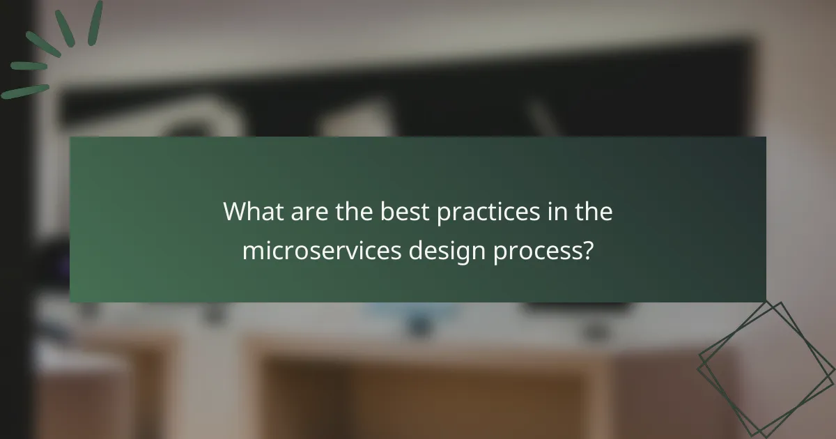 What are the best practices in the microservices design process?