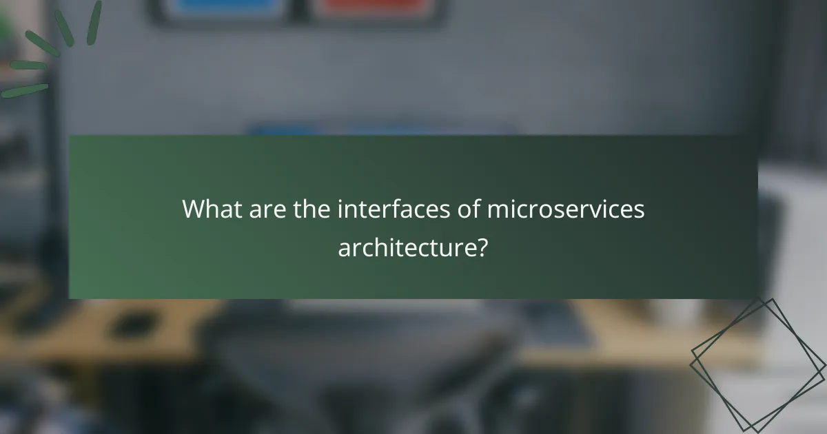 What are the interfaces of microservices architecture?