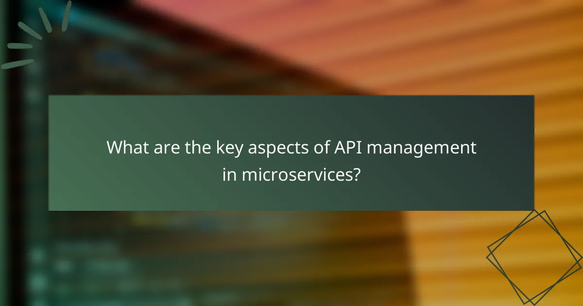 What are the key aspects of API management in microservices?