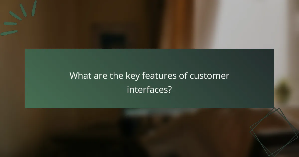 What are the key features of customer interfaces?