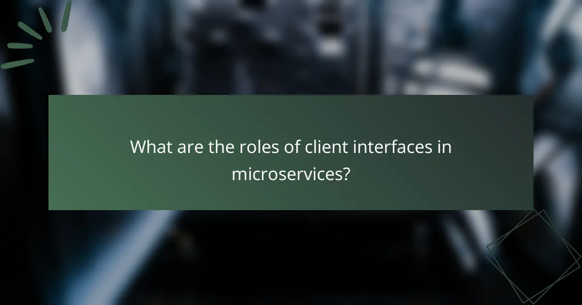 What are the roles of client interfaces in microservices?