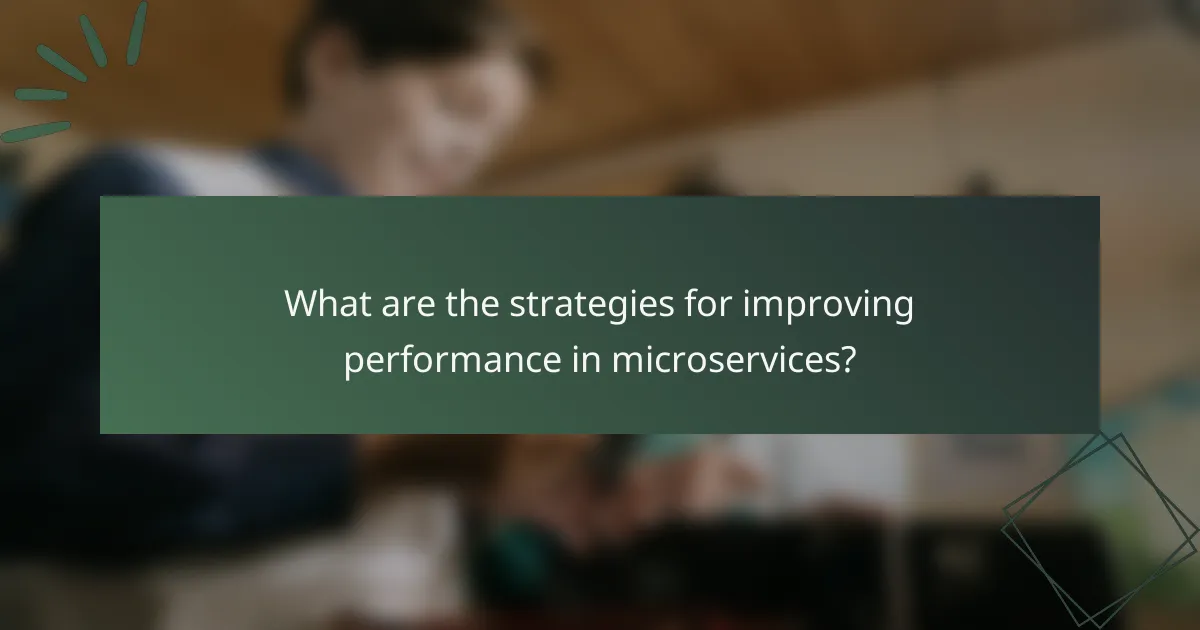What are the strategies for improving performance in microservices?