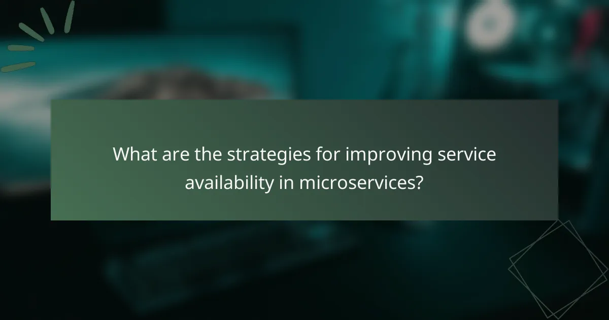 What are the strategies for improving service availability in microservices?