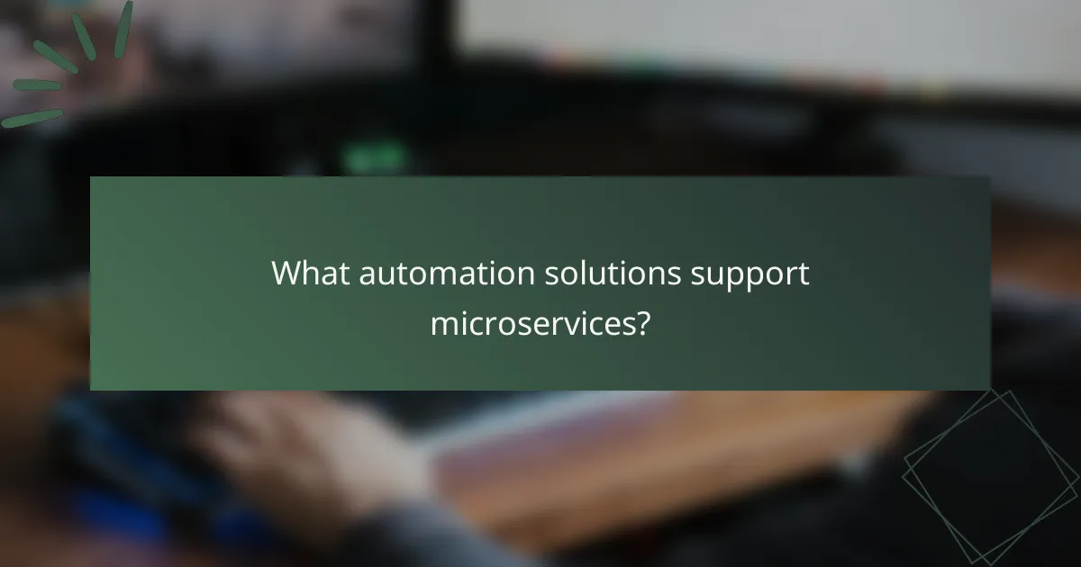 What automation solutions support microservices?